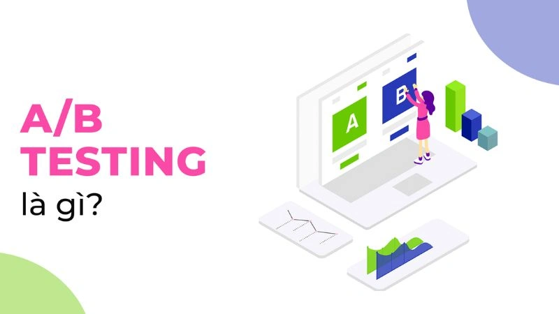 AB Testing Là Gì? Quy Trình Triển Khai AB Testing Chuẩn