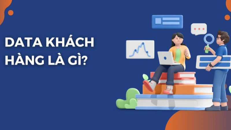 Cách Thu Thập Data Khách Hàng Nhanh Chóng, Hiệu Quả
