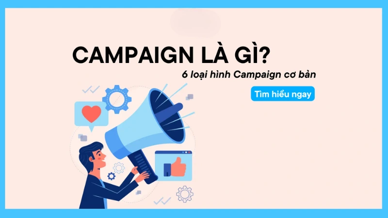 Campaign Marketing Là Gì? Phân Tích Và Cách Triển Khai Hiệu Quả