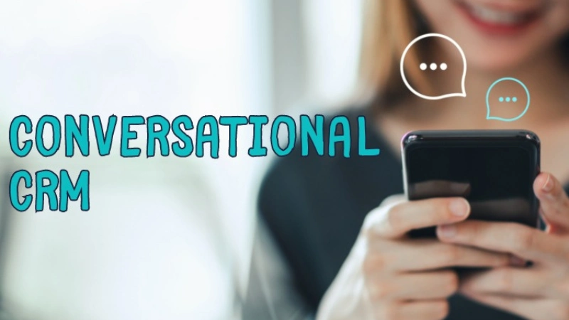 Conversational CRM Là Gì? Hướng Dẫn Chi Tiết & Lợi Ích