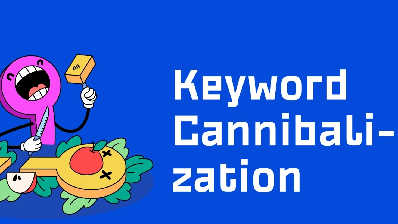 Keyword Cannibalization Là Gì? Hướng Dẫn Phát Hiện Và Xử Lý