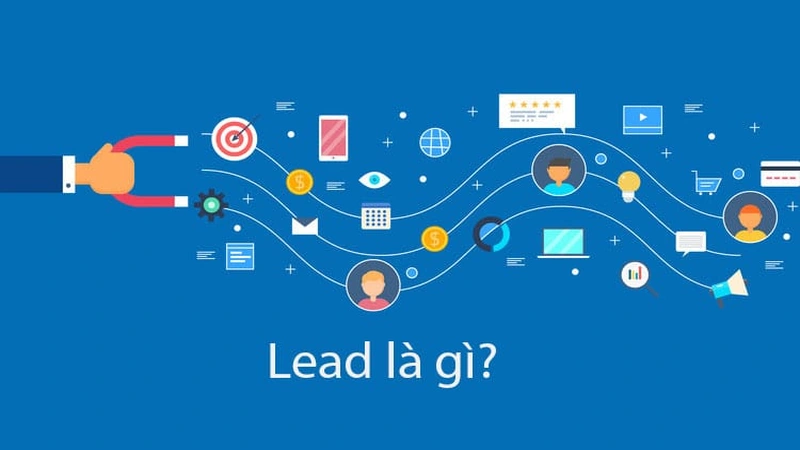 Marketing Lead Là Gì? Tổng Quan Kiến Thức Về Lead Trong Marketing