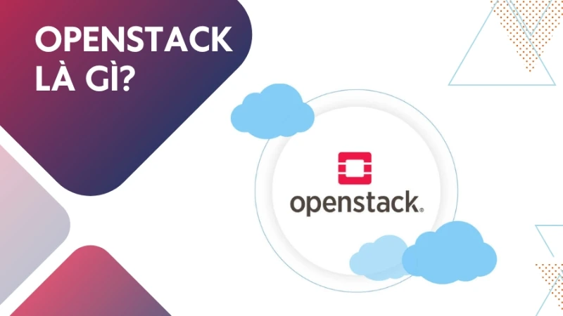 Openstack Là Gì? Tìm Hiểu Về Cách Hoạt Động Của Openstack