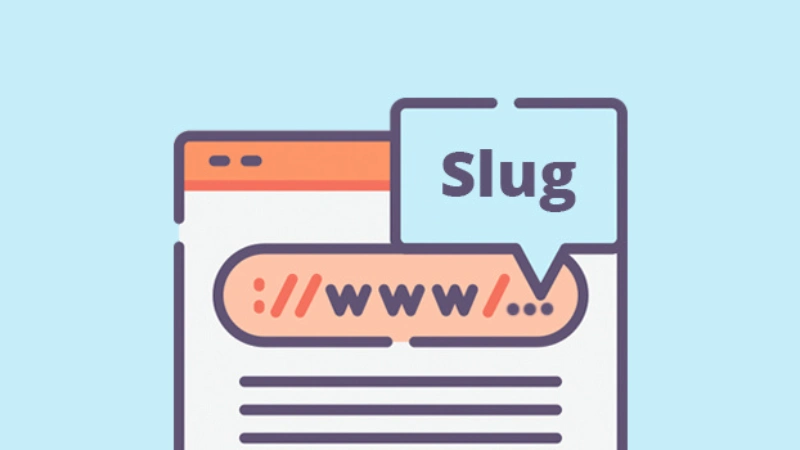 Slug Là Gì? Cách Tối Ưu Slug Hiệu Quả Trong Wordpress